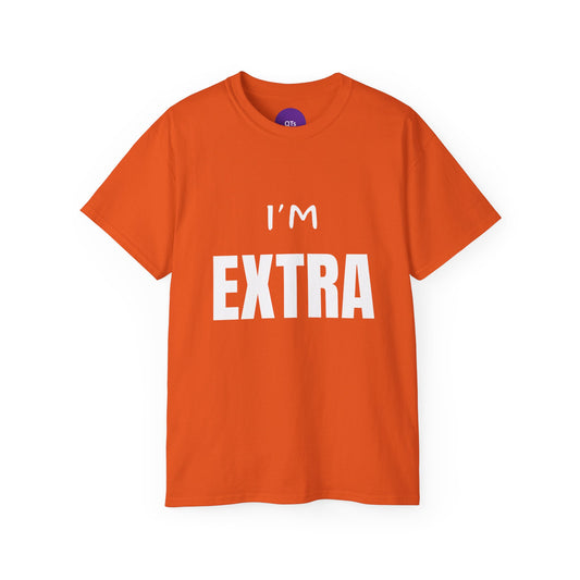 I'm EXTRA: Unisex Ultra Cotton Tee