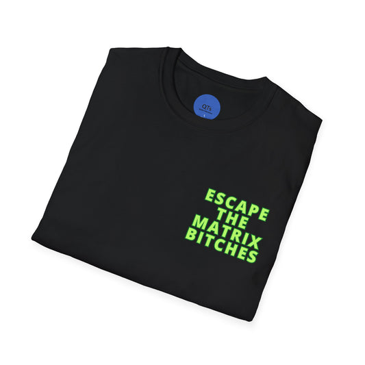 Escape The Matrix Bitches T-Shirt - Unisex