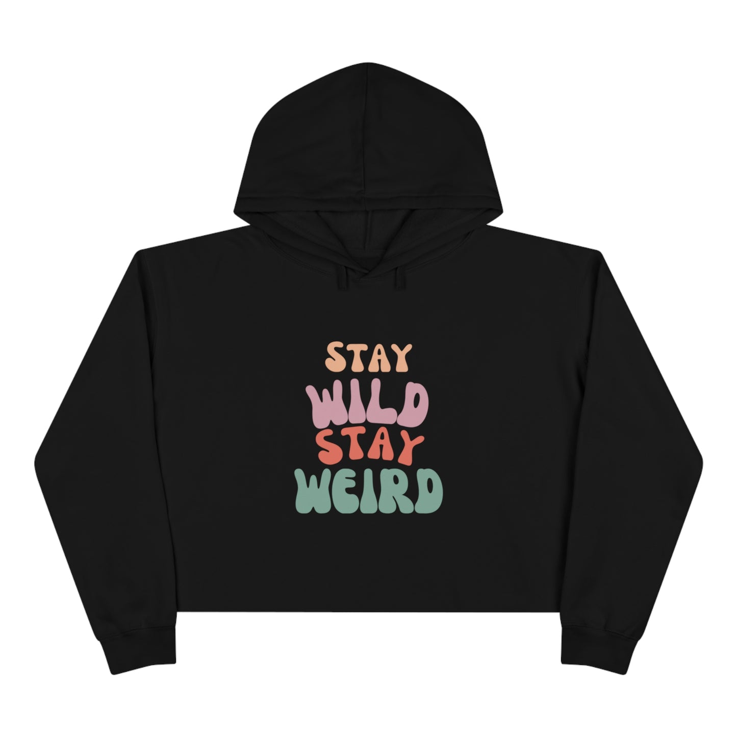 STAY WILD STAY WEIRD!  Crop Hoodie