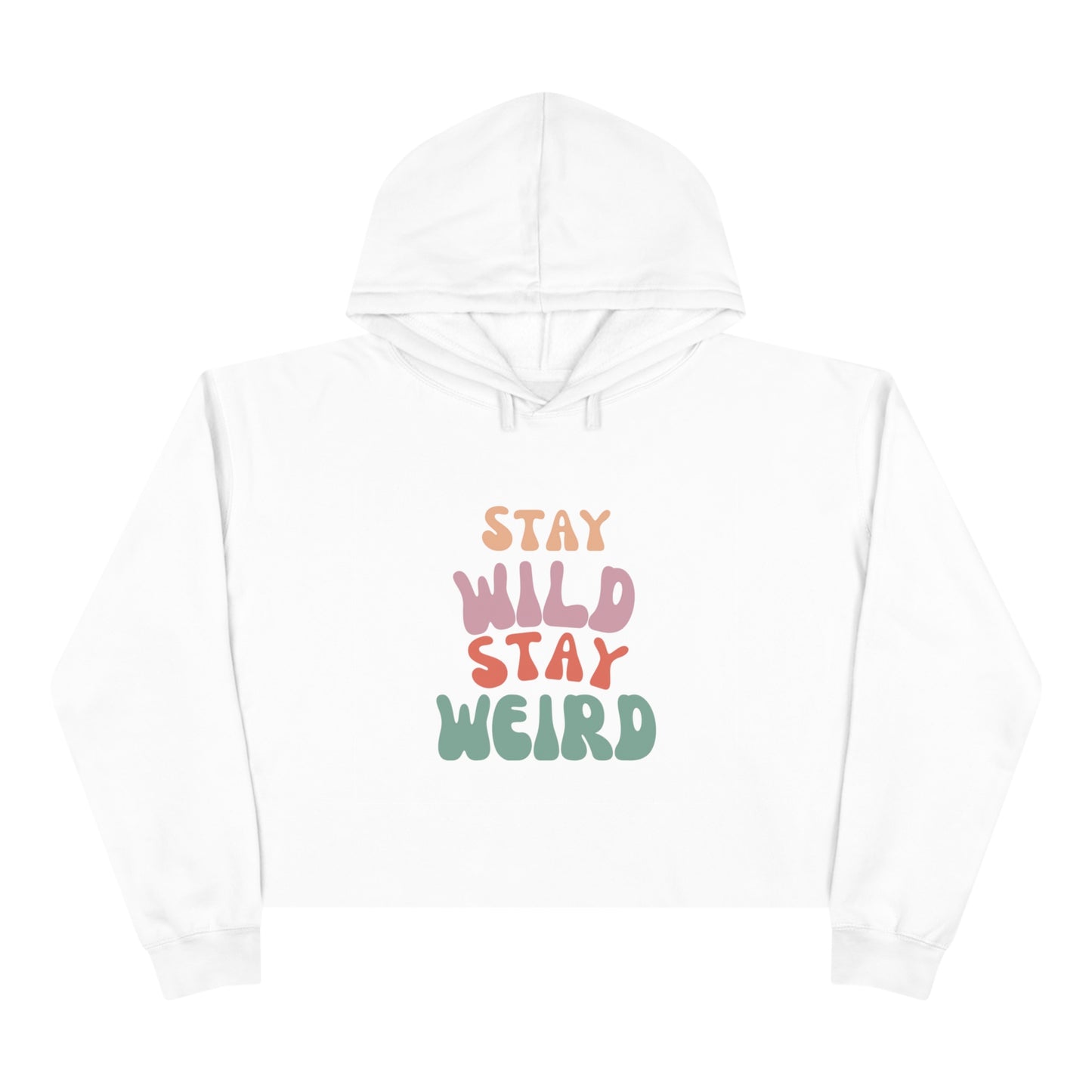 STAY WILD STAY WEIRD!  Crop Hoodie